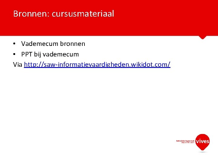 Bronnen: cursusmateriaal • Vademecum bronnen • PPT bij vademecum Via http: //saw-informatievaardigheden. wikidot. com/