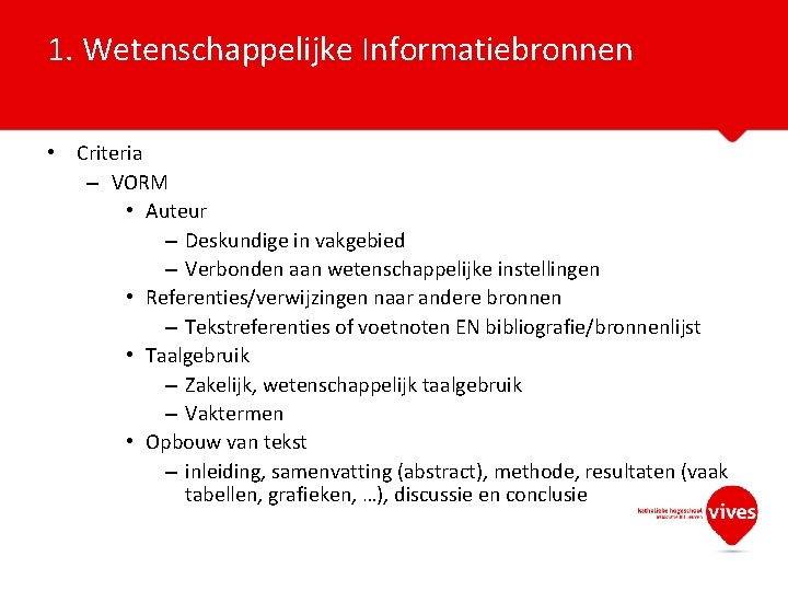 1. Wetenschappelijke Informatiebronnen • Criteria – VORM • Auteur – Deskundige in vakgebied –