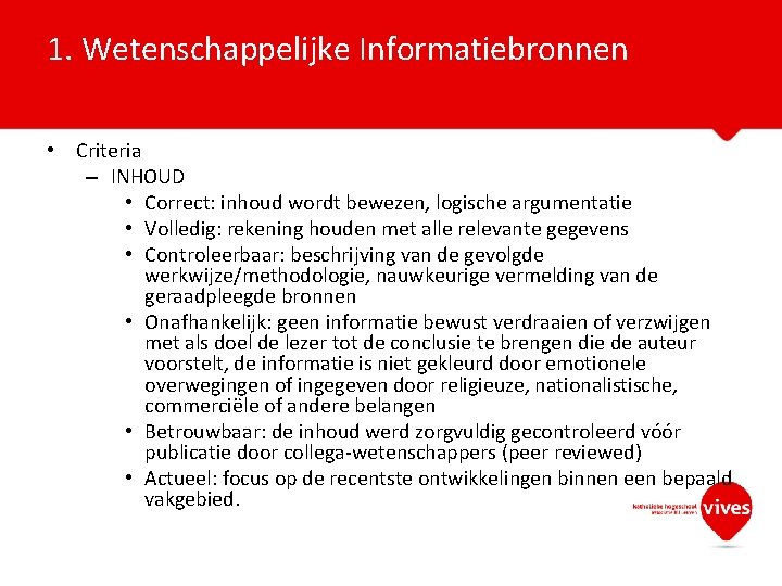 1. Wetenschappelijke Informatiebronnen • Criteria – INHOUD • Correct: inhoud wordt bewezen, logische argumentatie
