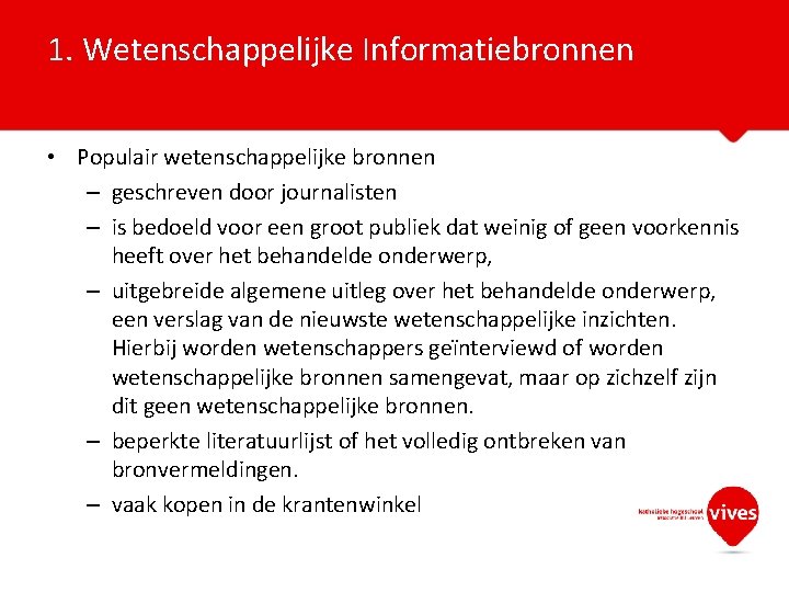 1. Wetenschappelijke Informatiebronnen • Populair wetenschappelijke bronnen – geschreven door journalisten – is bedoeld