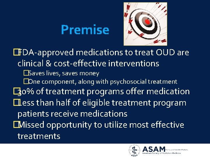 Premise �FDA-approved medications to treat OUD are clinical & cost-effective interventions �Saves lives, saves