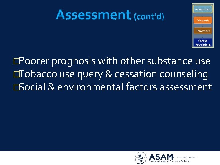 Assessment (cont’d) �Poorer prognosis with other substance use �Tobacco use query & cessation counseling