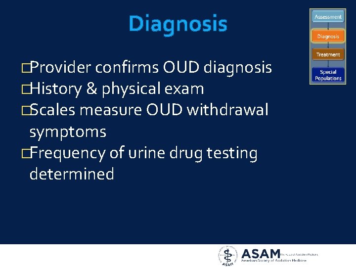 Diagnosis �Provider confirms OUD diagnosis �History & physical exam �Scales measure OUD withdrawal symptoms