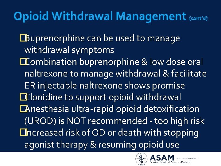 Opioid Withdrawal Management (cont’d) �Buprenorphine can be used to manage withdrawal symptoms �Combination buprenorphine