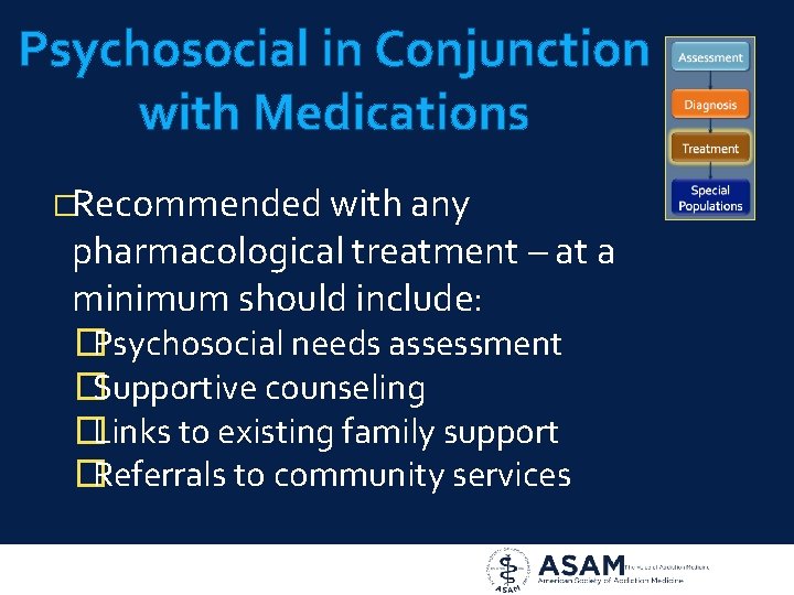 Psychosocial in Conjunction with Medications �Recommended with any pharmacological treatment – at a minimum