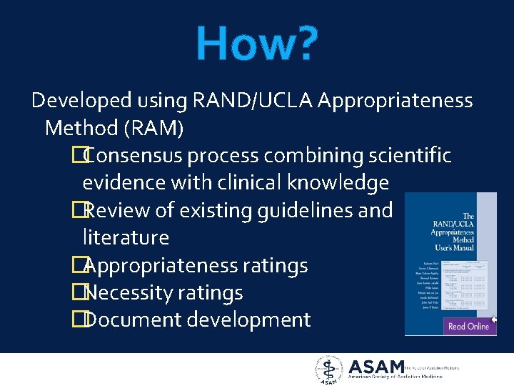 How? Developed using RAND/UCLA Appropriateness Method (RAM) �Consensus process combining scientific evidence with clinical