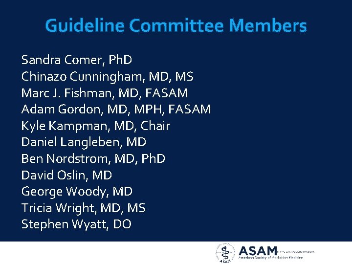 Guideline Committee Members Sandra Comer, Ph. D Chinazo Cunningham, MD, MS Marc J. Fishman,