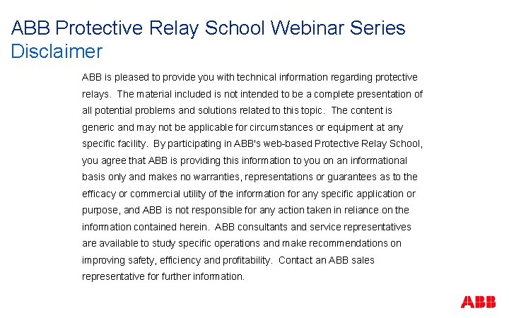 ABB Protective Relay School Webinar Series Disclaimer ABB is pleased to provide you with