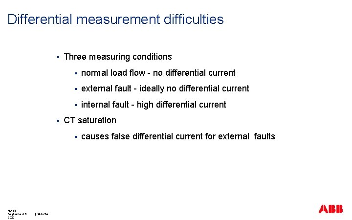 Differential measurement difficulties § § Three measuring conditions § normal load flow - no