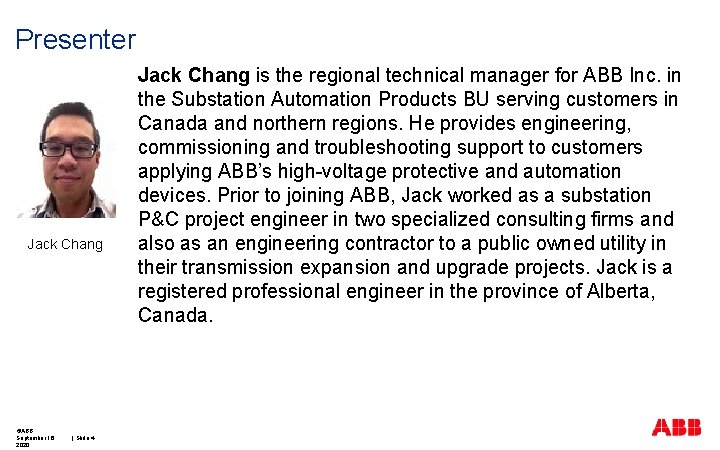 Presenter Jack Chang ©ABB September 16, 2020 | Slide 4 Jack Chang is the