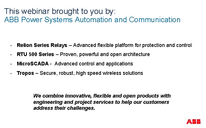 This webinar brought to you by: ABB Power Systems Automation and Communication • Relion