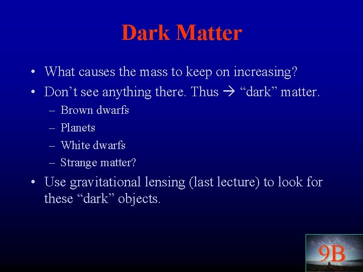 Dark Matter • What causes the mass to keep on increasing? • Don’t see