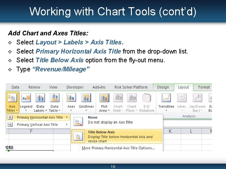 Working with Chart Tools (cont’d) Add Chart and Axes Titles: v Select Layout >