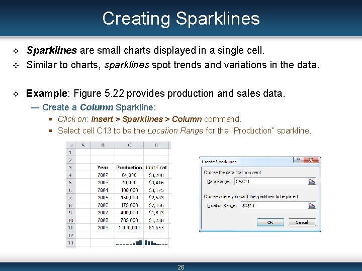 Creating Sparklines v Sparklines are small charts displayed in a single cell. Similar to