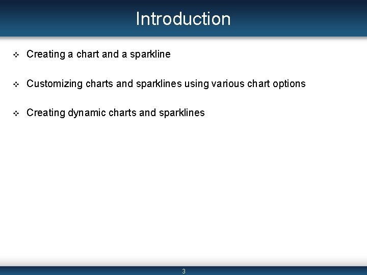 Introduction v Creating a chart and a sparkline v Customizing charts and sparklines using