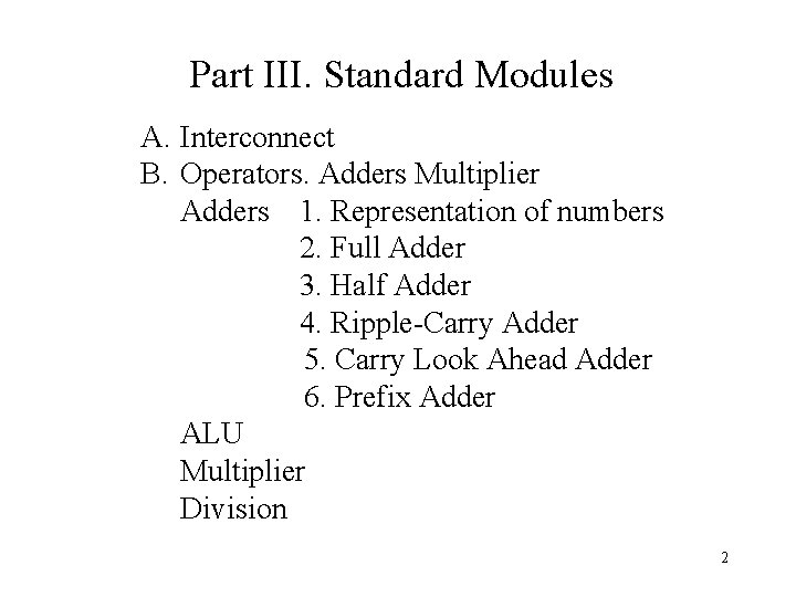 Part III. Standard Modules A. Interconnect B. Operators. Adders Multiplier Adders 1. Representation of