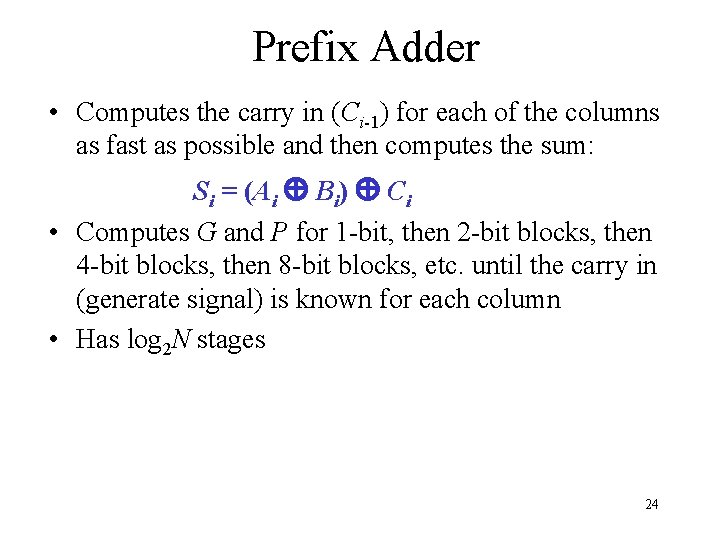 Prefix Adder • Computes the carry in (Ci-1) for each of the columns as