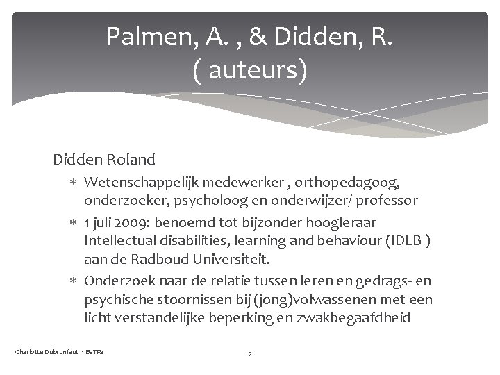 Palmen, A. , & Didden, R. ( auteurs) Didden Roland Wetenschappelijk medewerker , orthopedagoog,