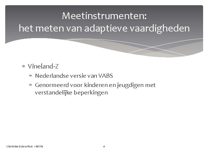 Meetinstrumenten: het meten van adaptieve vaardigheden Vineland-Z Nederlandse versie van VABS Genormeerd voor kinderen