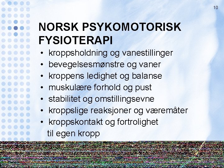 10 NORSK PSYKOMOTORISK FYSIOTERAPI • • kroppsholdning og vanestillinger bevegelsesmønstre og vaner kroppens ledighet