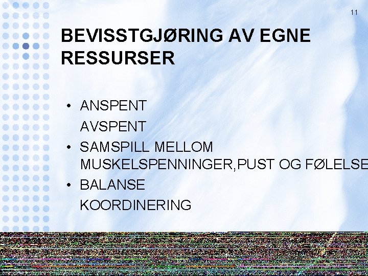 11 BEVISSTGJØRING AV EGNE RESSURSER • ANSPENT AVSPENT • SAMSPILL MELLOM MUSKELSPENNINGER, PUST OG