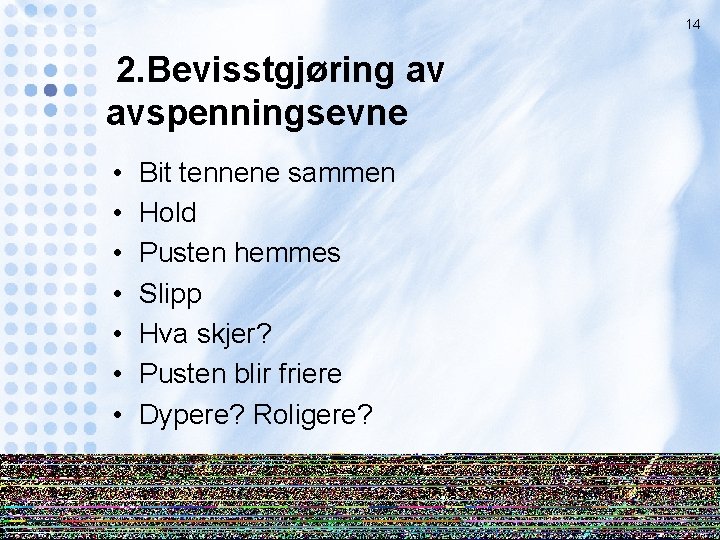 14 2. Bevisstgjøring av avspenningsevne • • Bit tennene sammen Hold Pusten hemmes Slipp