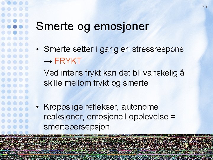 17 Smerte og emosjoner • Smerte setter i gang en stressrespons → FRYKT Ved