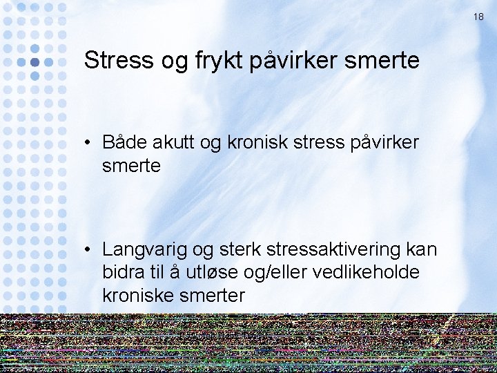 18 Stress og frykt påvirker smerte • Både akutt og kronisk stress påvirker smerte