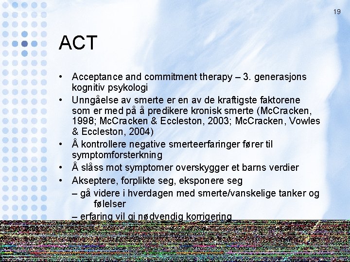 19 ACT • Acceptance and commitment therapy – 3. generasjons kognitiv psykologi • Unngåelse