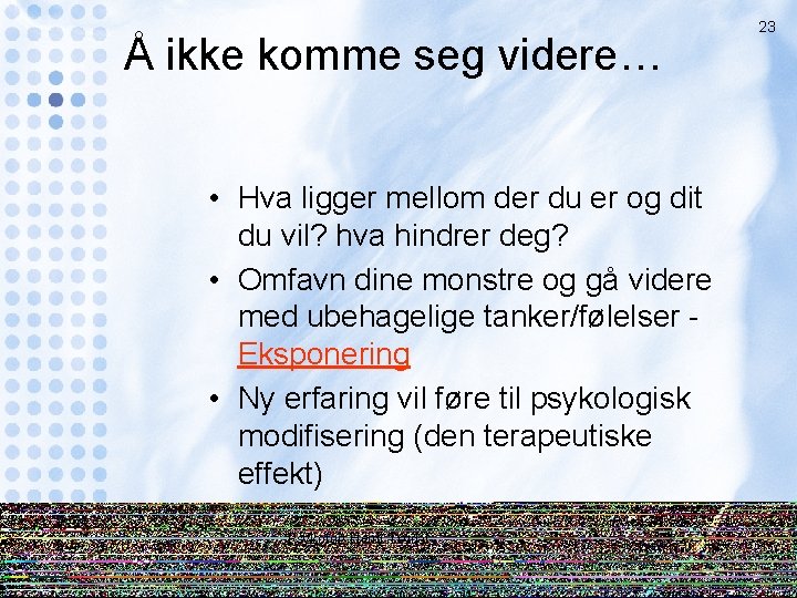 Å ikke komme seg videre… • Hva ligger mellom der du er og dit