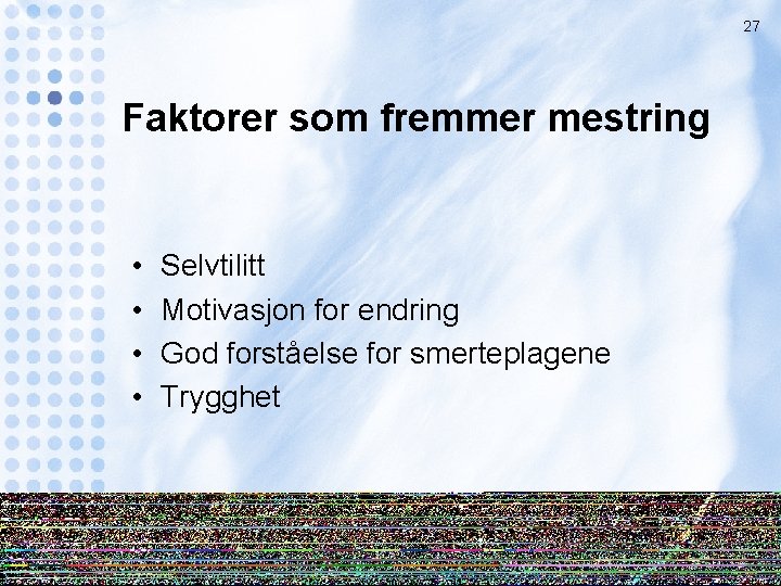 27 Faktorer som fremmer mestring • • Selvtilitt Motivasjon for endring God forståelse for