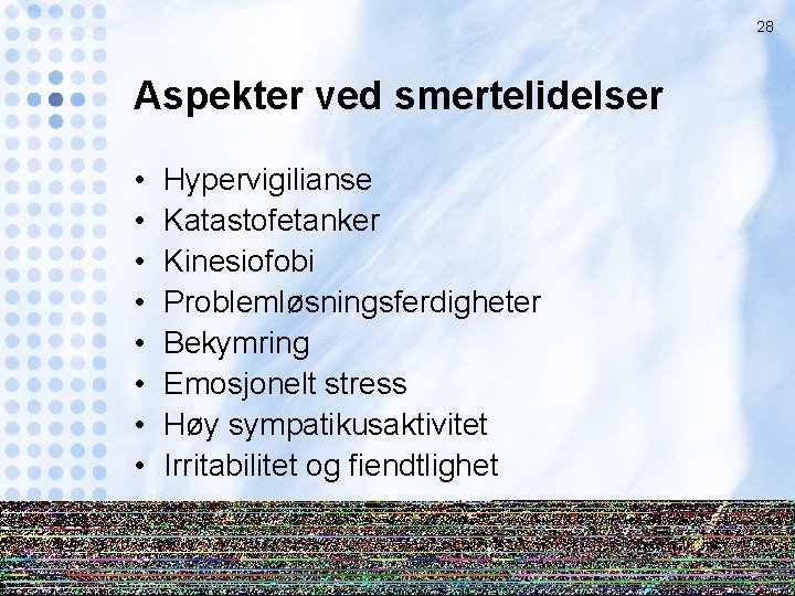 28 Aspekter ved smertelidelser • • Hypervigilianse Katastofetanker Kinesiofobi Problemløsningsferdigheter Bekymring Emosjonelt stress Høy