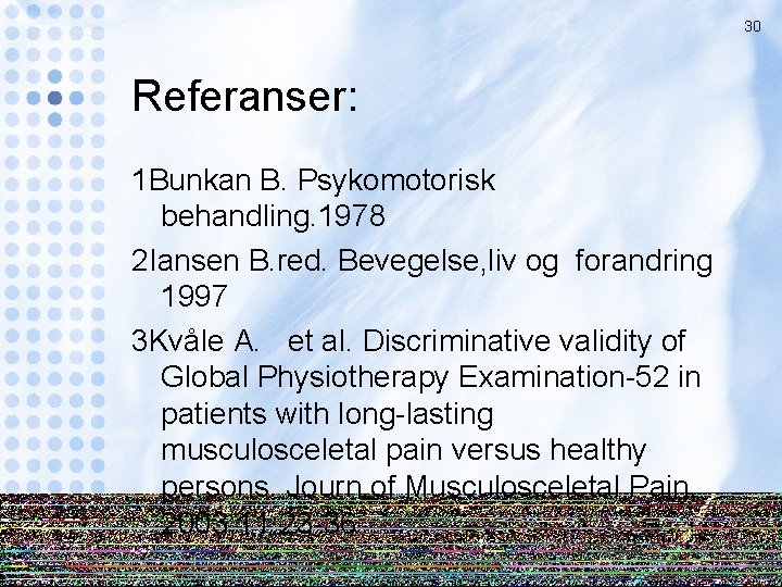 30 Referanser: 1 Bunkan B. Psykomotorisk behandling. 1978 2 Iansen B. red. Bevegelse, liv