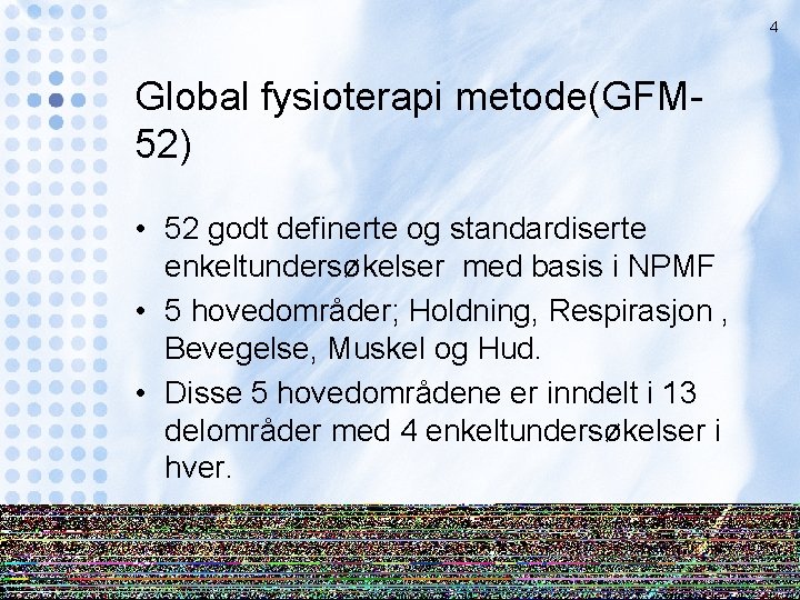 4 Global fysioterapi metode(GFM 52) • 52 godt definerte og standardiserte enkeltundersøkelser med basis