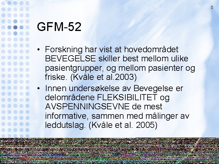 5 GFM-52 • Forskning har vist at hovedområdet BEVEGELSE skiller best mellom ulike pasientgrupper,