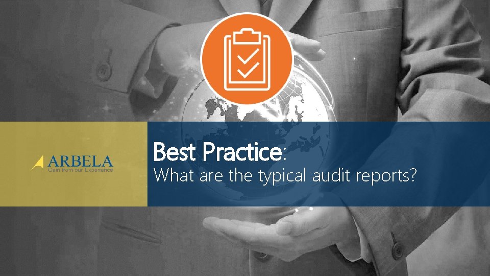 Best Practice: What are the typical audit reports? © Arbela Technologies Corp www. Arbela.