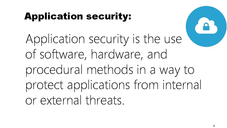 Application security: Application security is the use of of software, hardware, and procedural methods