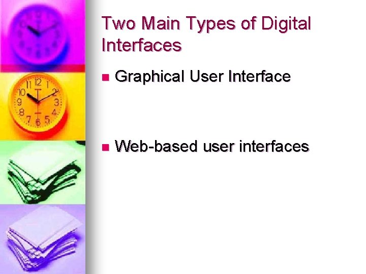 Two Main Types of Digital Interfaces n Graphical User Interface n Web-based user interfaces