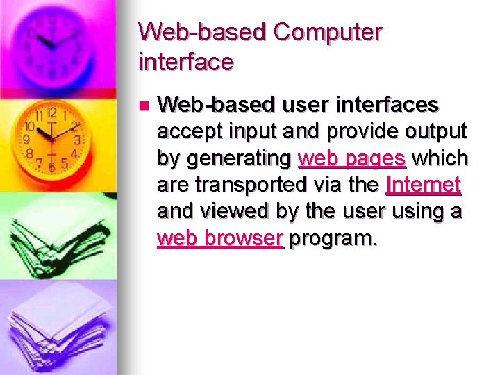 Web-based Computer interface n Web-based user interfaces accept input and provide output by generating