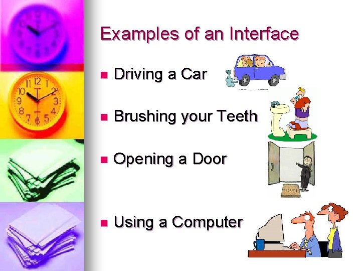 Examples of an Interface n Driving a Car n Brushing your Teeth n Opening