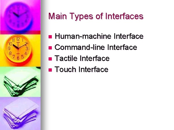 Main Types of Interfaces Human-machine Interface n Command-line Interface n Tactile Interface n Touch