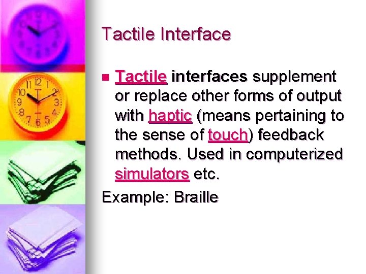 Tactile Interface Tactile interfaces supplement or replace other forms of output with haptic (means