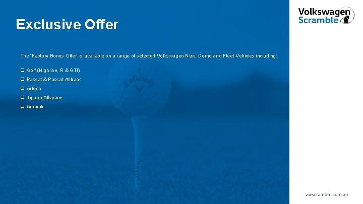 Exclusive Offer The ‘Factory Bonus Offer’ is available on a range of selected Volkswagen