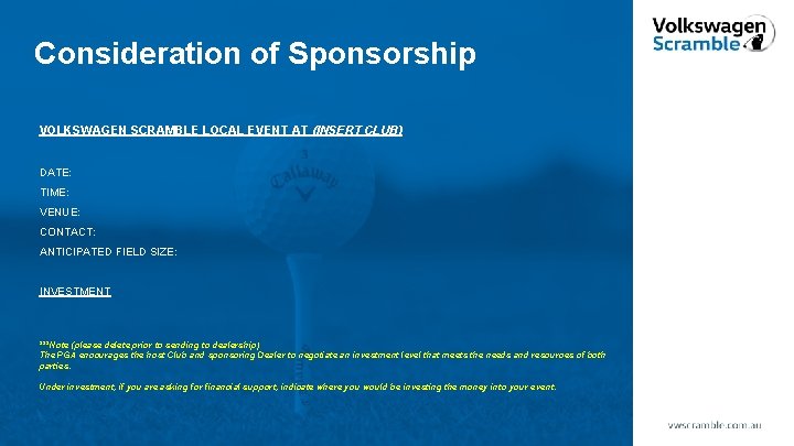 Consideration of Sponsorship VOLKSWAGEN SCRAMBLE LOCAL EVENT AT (INSERT CLUB) DATE: TIME: VENUE: CONTACT: