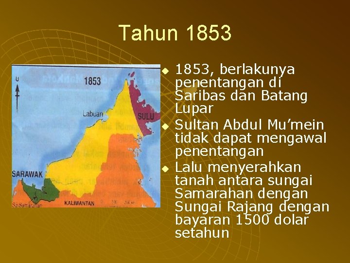 Tahun 1853 u u u 1853, berlakunya penentangan di Saribas dan Batang Lupar Sultan Tahun 1853 u u u 1853, berlakunya penentangan di Saribas dan Batang Lupar Sultan