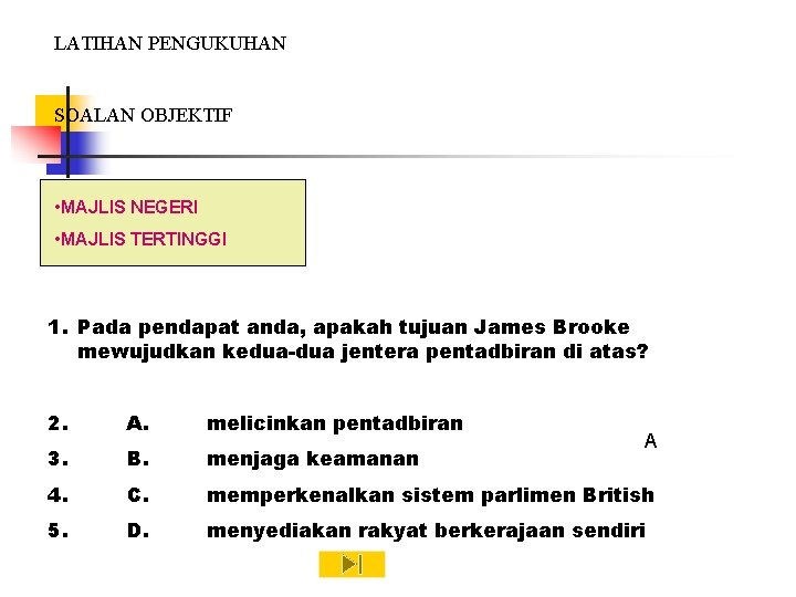 LATIHAN PENGUKUHAN SOALAN OBJEKTIF • MAJLIS NEGERI • MAJLIS TERTINGGI 1. Pada pendapat anda,