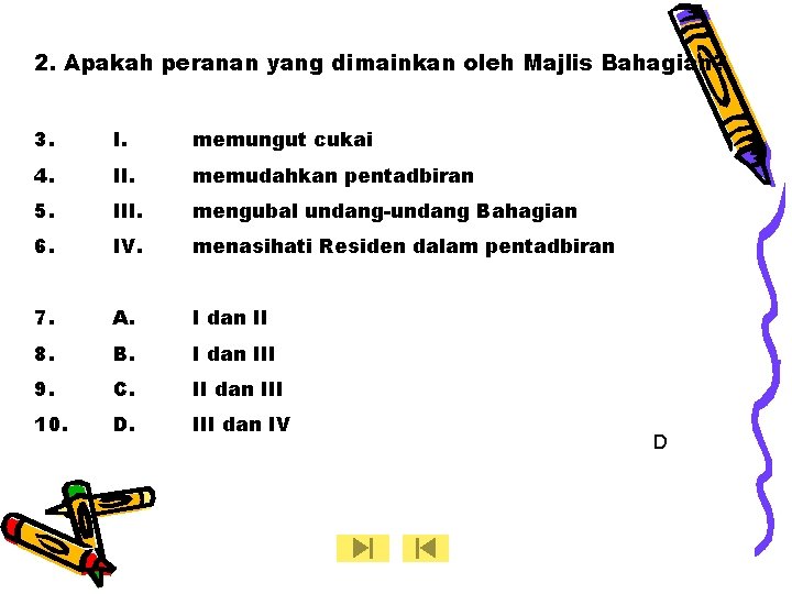 2. Apakah peranan yang dimainkan oleh Majlis Bahagian? 3. I. memungut cukai 4. II. 2. Apakah peranan yang dimainkan oleh Majlis Bahagian? 3. I. memungut cukai 4. II.