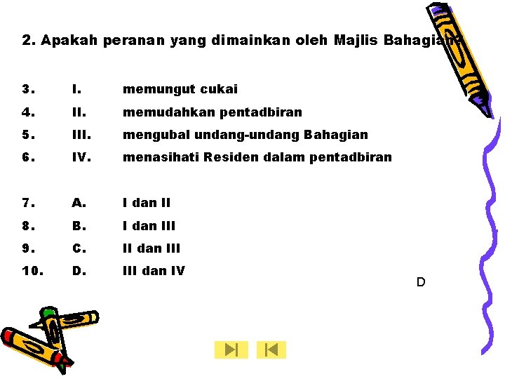 2. Apakah peranan yang dimainkan oleh Majlis Bahagian? 3. I. memungut cukai 4. II.