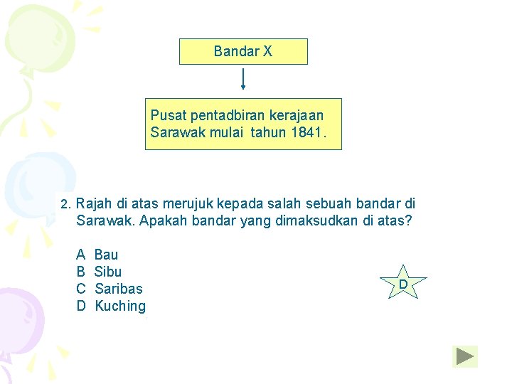 Bandar X Pusat pentadbiran kerajaan Sarawak mulai tahun 1841. 2. Rajah di atas merujuk Bandar X Pusat pentadbiran kerajaan Sarawak mulai tahun 1841. 2. Rajah di atas merujuk