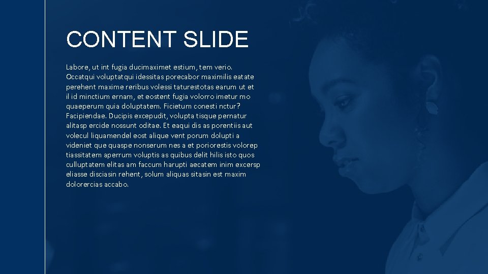 CONTENT SLIDE Labore, ut int fugia ducimaximet estium, tem verio. Occatqui voluptatqui idessitas porecabor